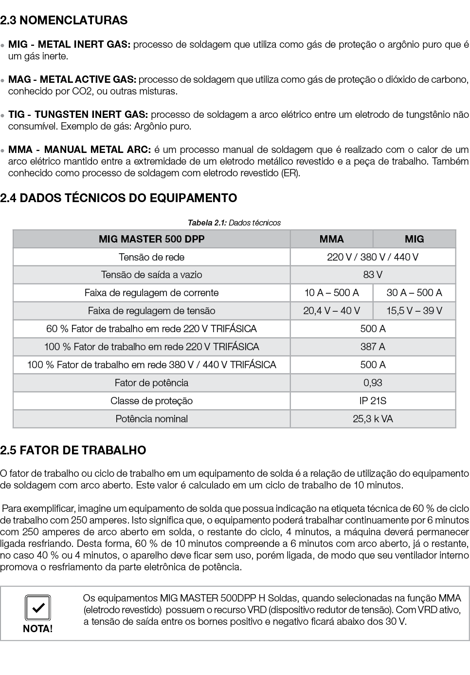  2 3 NOMENCLATURAS   MIG - METAL INERT GAS: processo de soldagem que utiliza como gás de proteção o argônio puro que    