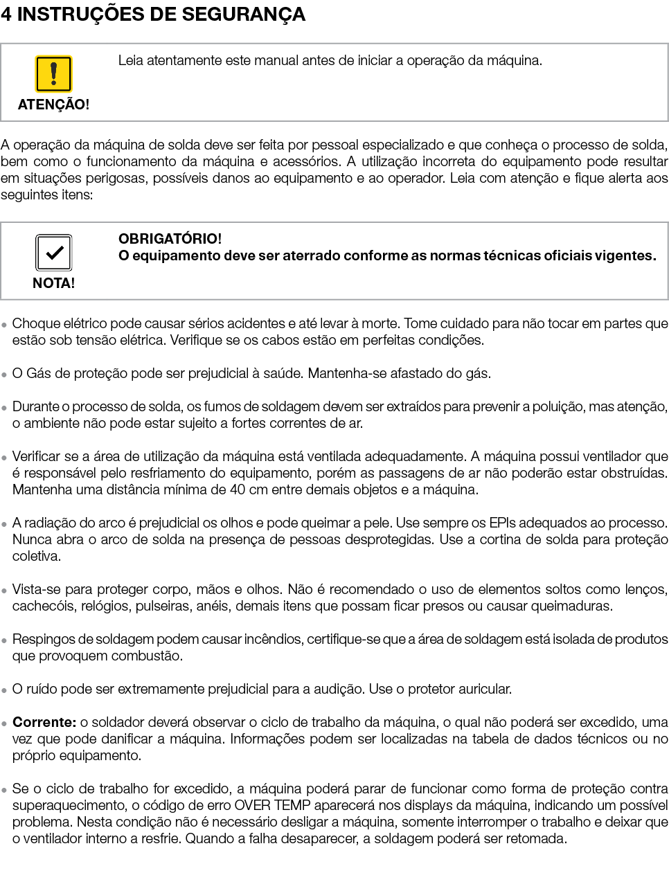 4 INSTRUÇÕES DE SEGURANÇA   A operação da máquina de solda deve ser feita por pessoal especializado e que conheça o p   