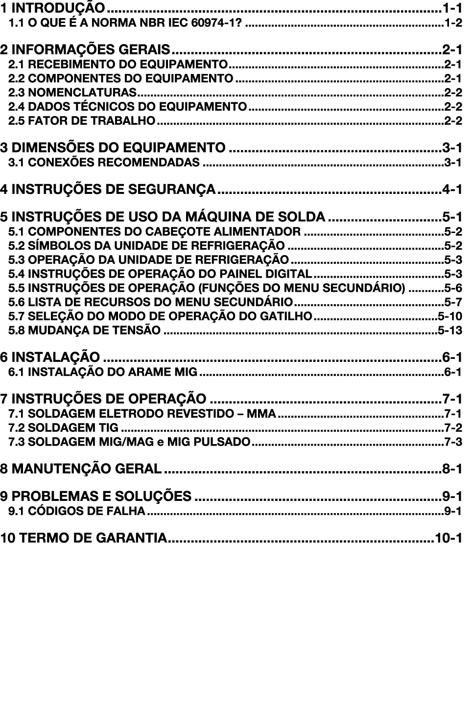 1 INTRODUÇÃO 1-1 1 1 O QUE É A NORMA NBR IEC 60974-1  1-2 2 INFORMAÇÕES GERAIS 2-1 2 1 RECEBIMENTO DO EQUIPAMENTO 2-1   