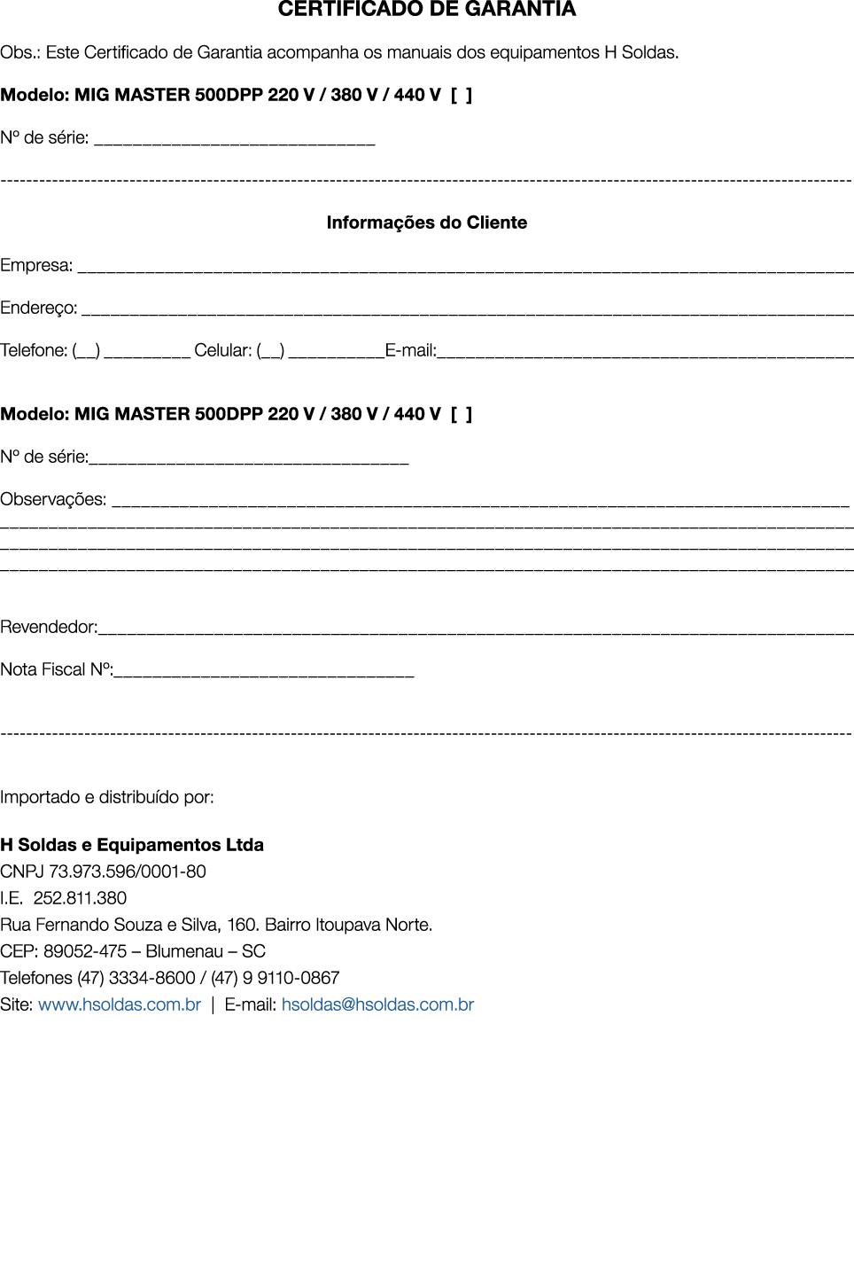 CERTIFICADO DE GARANTIA Obs : Este Certificado de Garantia acompanha os manuais dos equipamentos H Soldas  Modelo: MI   