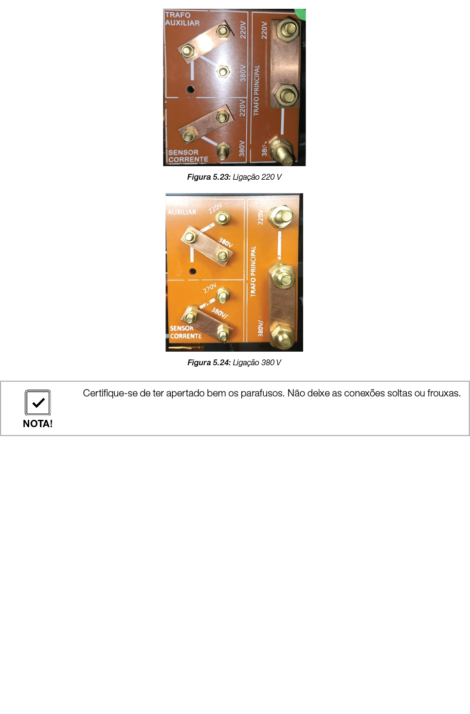 ￼ Figura 5.23: Liga o 220 V ￼ Figura 5.24: Liga  o 380 V 