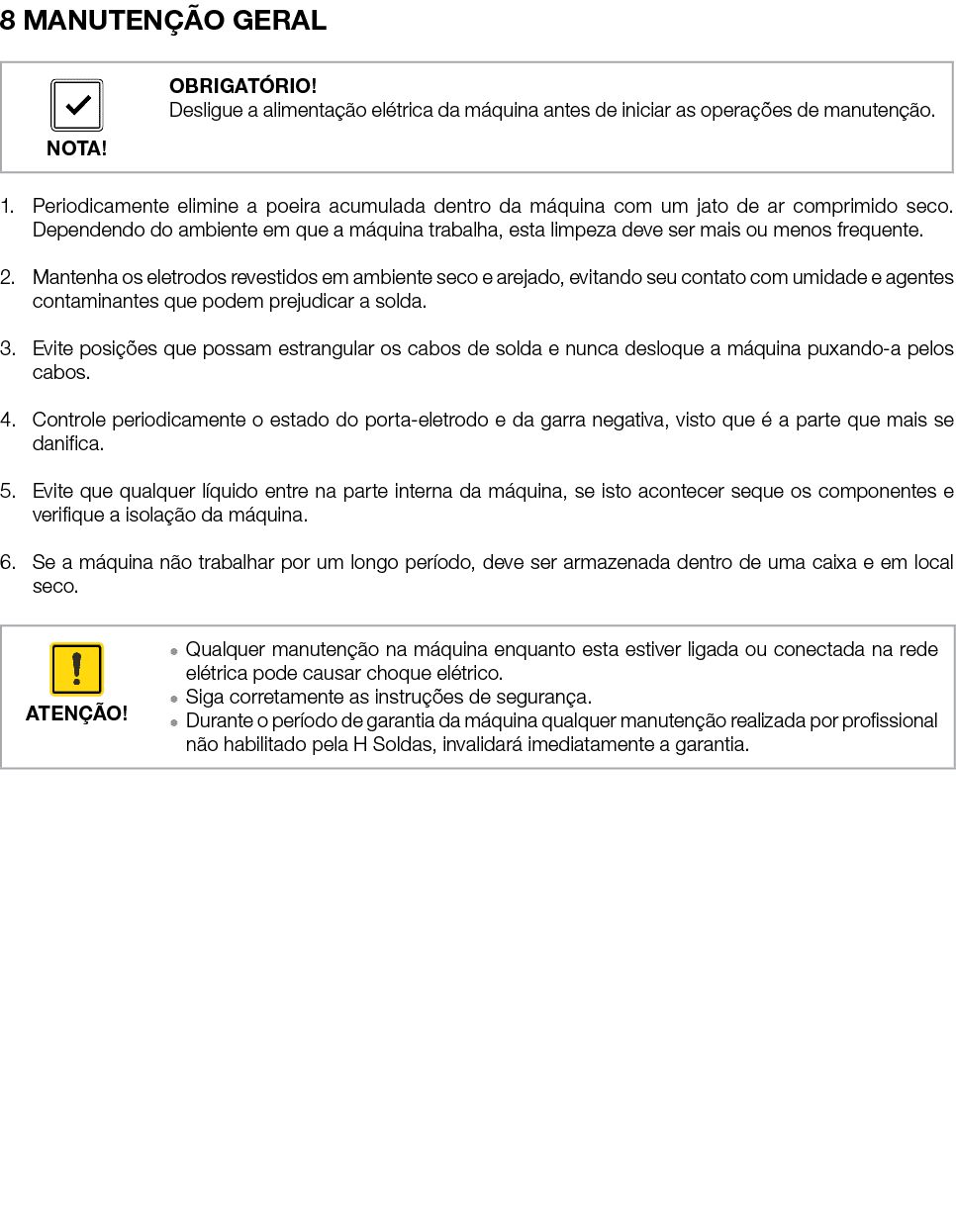 8 MANUTEN O GERAL 1. Periodicamente elimine a poeira acumulada dentro da m quina com um jato de ar comprimido seco. ...