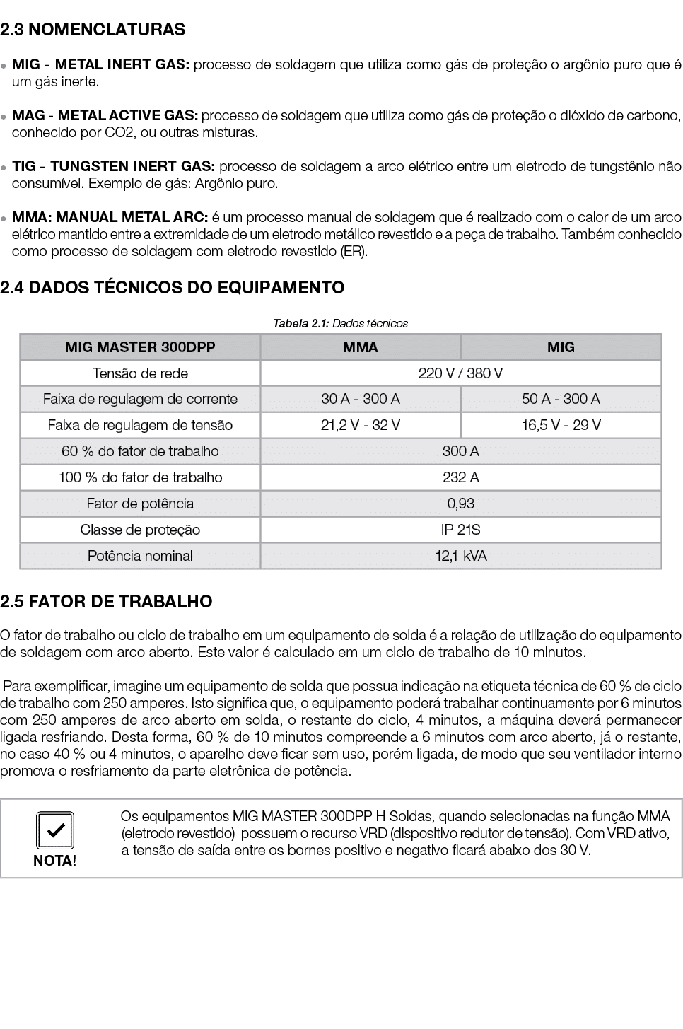  2.3 NOMENCLATURAS ● MIG METAL INERT GAS: processo de soldagem que utiliza como g s de prote o o arg nio puro que   ...