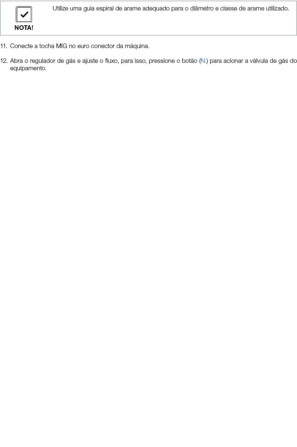  11. Conecte a tocha MIG no euro conector da m quina. 12. Abra o regulador de g s e ajuste o fluxo, para isso, pressi...