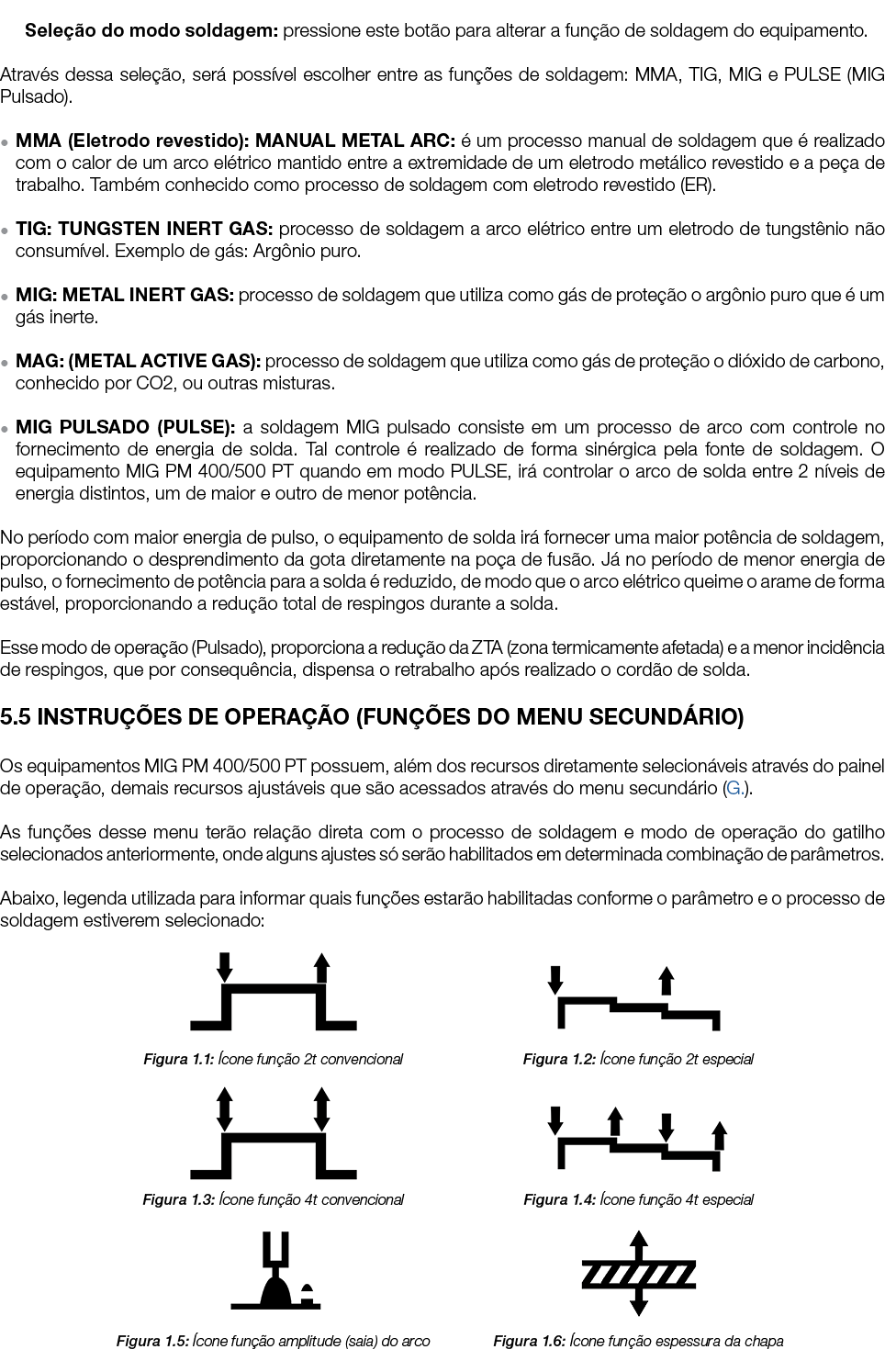 ￼ Sele o do modo soldagem: pressione este bot o para alterar a fun  o de soldagem do equipamento. Atrav s dessa sele...