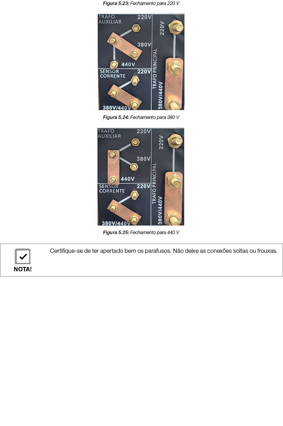 Figura 5.23: Fechamento para 220 V ￼ Figura 5.24: Fechamento para 380 V ￼ Figura 5.25: Fechamento para 440 V 