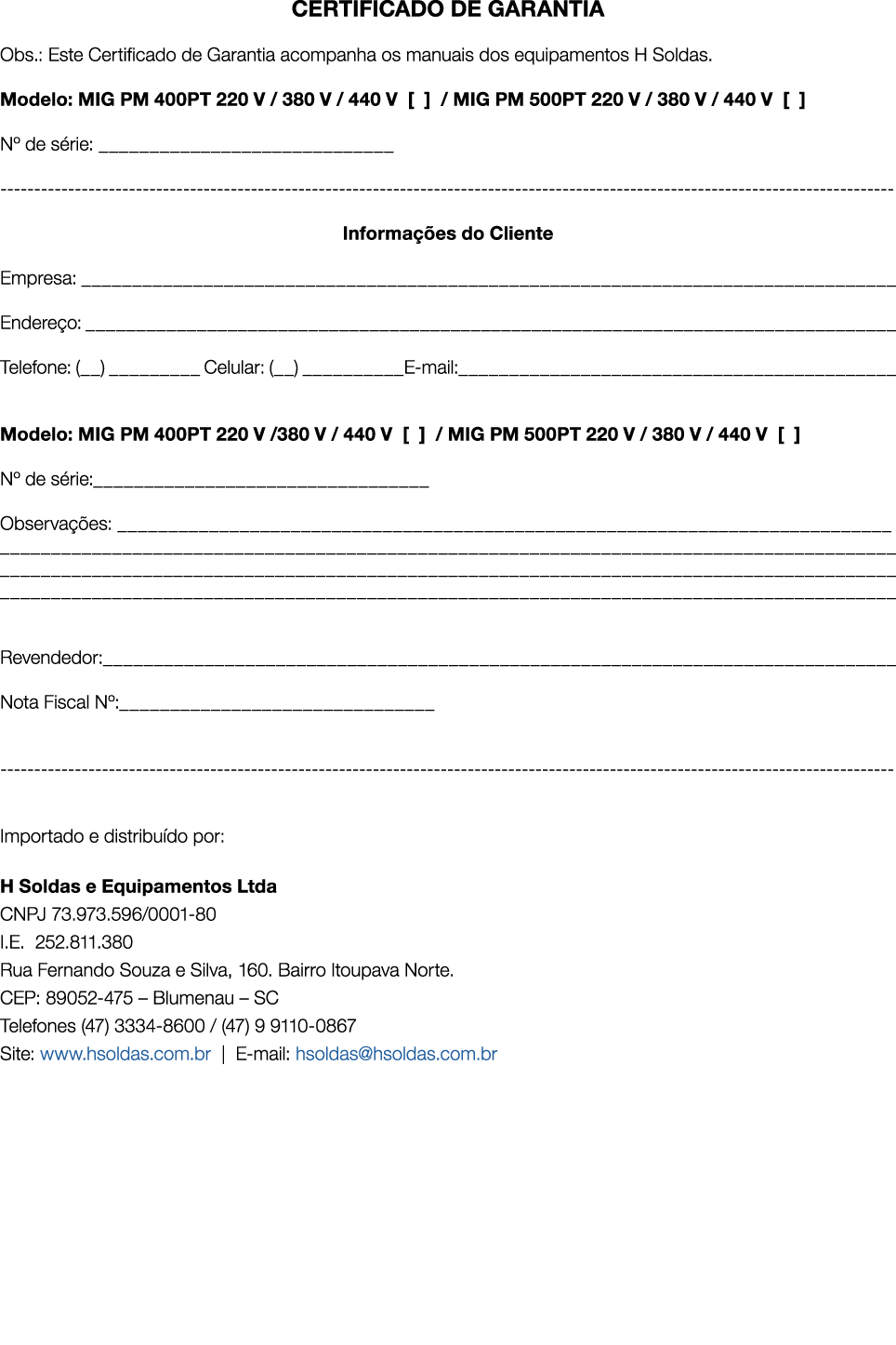CERTIFICADO DE GARANTIA Obs.: Este Certificado de Garantia acompanha os manuais dos equipamentos H Soldas. Modelo: MI...