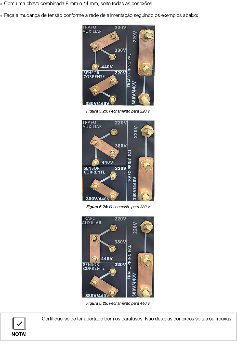 ● Com uma chave combinada 8 mm e 14 mm, solte todas as conex es. ● Fa a a mudan a de tens o conforme a rede de alimen...