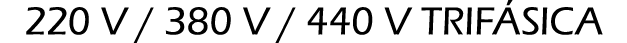 220 V / 380 V / 440 V TRIF SICA