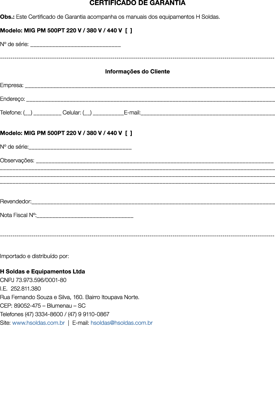 CERTIFICADO DE GARANTIA Obs.: Este Certificado de Garantia acompanha os manuais dos equipamentos H Soldas. Modelo: MI...