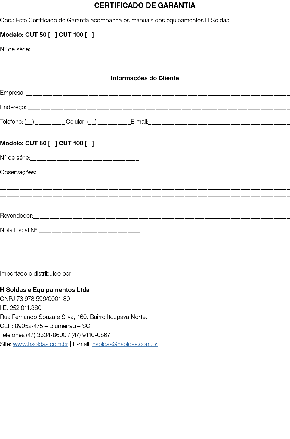 CERTIFICADO DE GARANTIA Obs.: Este Certificado de Garantia acompanha os manuais dos equipamentos H Soldas. Modelo: CU...