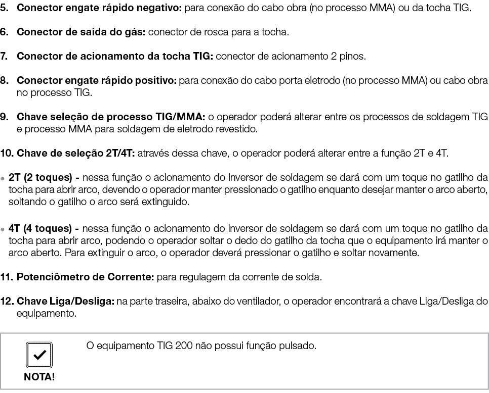5  Conector engate rápido negativo: para conexão do cabo obra (no processo MMA) ou da tocha TIG  6  Conector de saída   