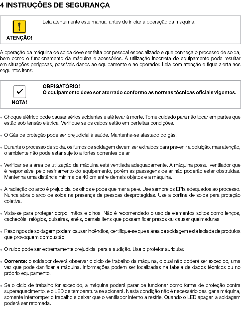 4 INSTRUÇÕES DE SEGURANÇA   A operação da máquina de solda deve ser feita por pessoal especializado e que conheça o p   