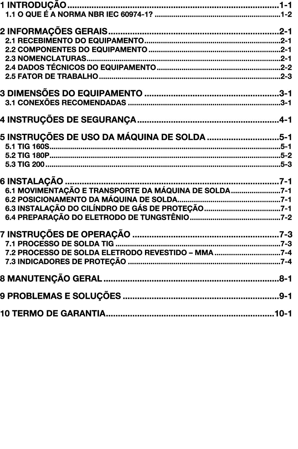 1 INTRODUÇÃO 1-1 1 1 O QUE É A NORMA NBR IEC 60974-1  1-2 2 INFORMAÇÕES GERAIS 2-1 2 1 RECEBIMENTO DO EQUIPAMENTO 2-1   