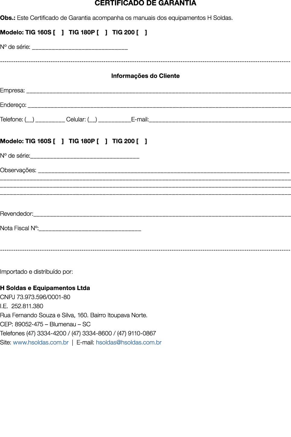 CERTIFICADO DE GARANTIA Obs : Este Certificado de Garantia acompanha os manuais dos equipamentos H Soldas  Modelo: TI   