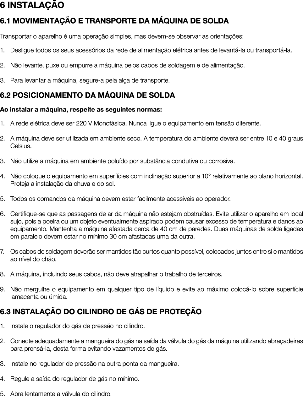6 INSTALA O 6.1 MOVIMENTA  O E TRANSPORTE DA M QUINA DE SOLDA Transportar o aparelho   uma opera  o simples, mas dev...