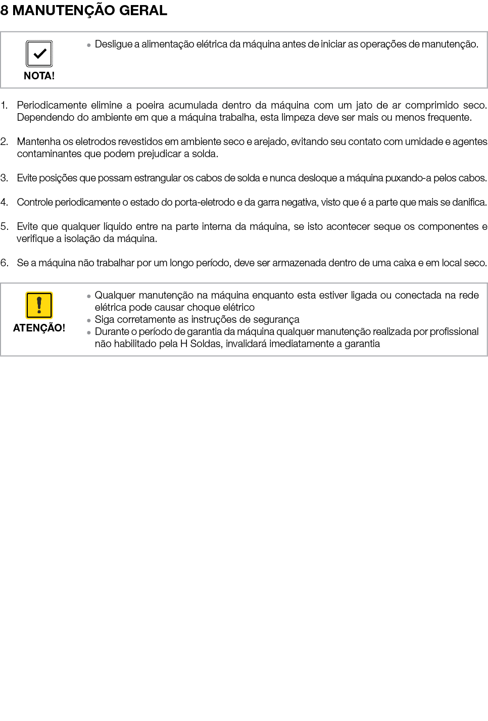 8 MANUTEN O GERAL 1. Periodicamente elimine a poeira acumulada dentro da m quina com um jato de ar comprimido seco. ...
