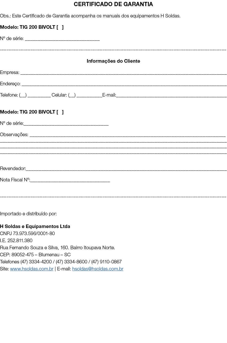 CERTIFICADO DE GARANTIA Obs.: Este Certificado de Garantia acompanha os manuais dos equipamentos H Soldas. Modelo: TI...
