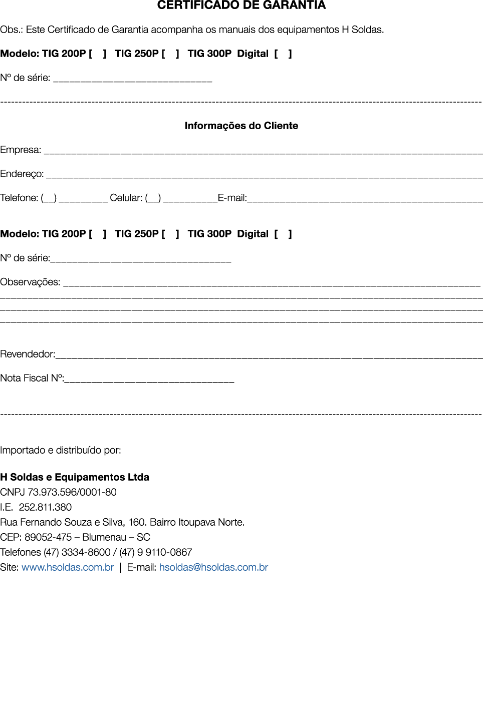 CERTIFICADO DE GARANTIA Obs.: Este Certificado de Garantia acompanha os manuais dos equipamentos H Soldas. Modelo: TI...