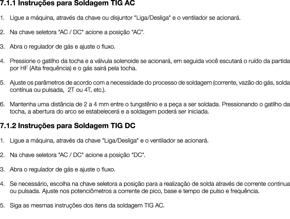 7.1.1 Instru es para Soldagem TIG AC 1. Ligue a m quina, atrav s da chave ou disjuntor \“Liga/Desliga\" e o ventilad...