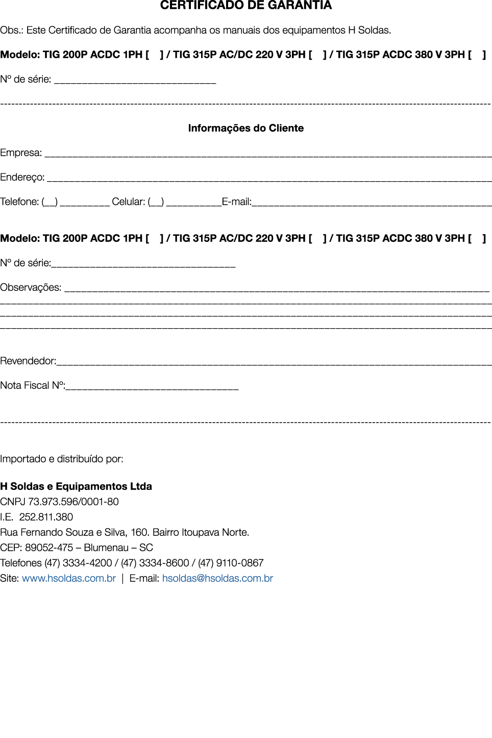 CERTIFICADO DE GARANTIA Obs.: Este Certificado de Garantia acompanha os manuais dos equipamentos H Soldas. Modelo: TI...