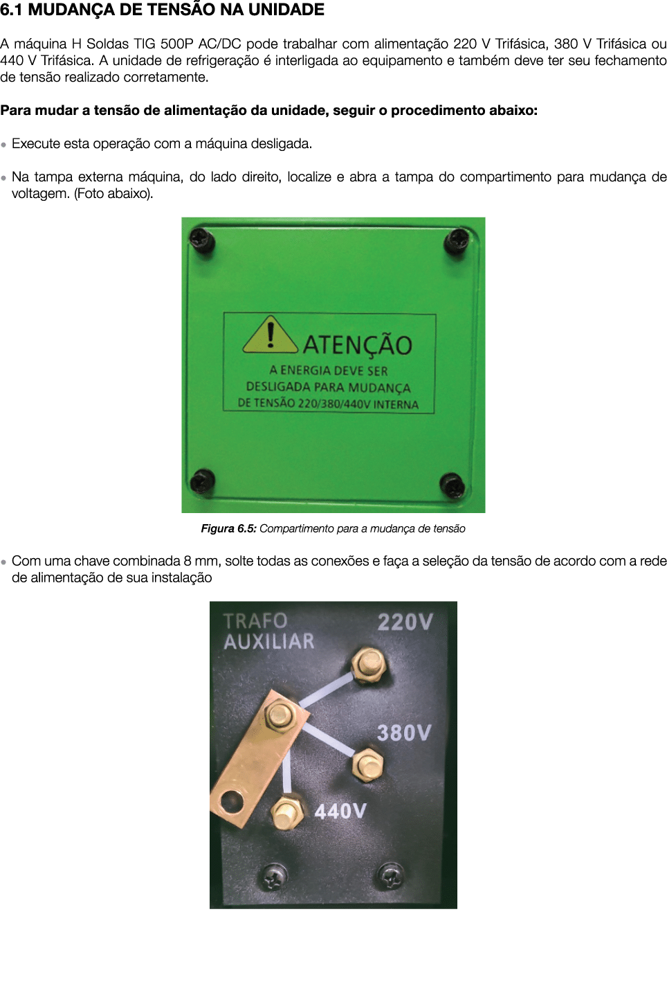 6.1 MUDAN A DE TENS O NA UNIDADE A m quina H Soldas TIG 500P AC/DC pode trabalhar com alimenta o 220 V Trif sica, 38...