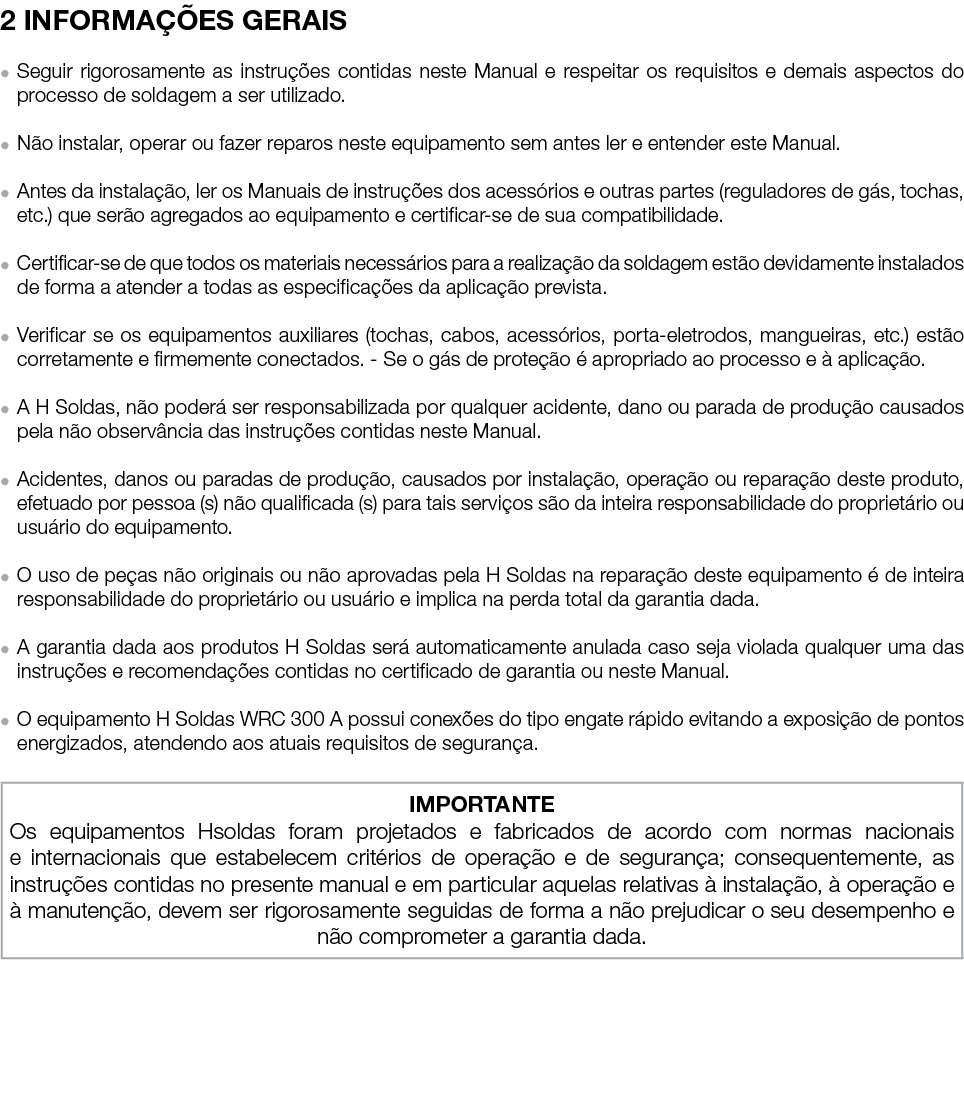 2 INFORMAÇÕES GERAIS   Seguir rigorosamente as instruções contidas neste Manual e respeitar os requisitos e demais as   