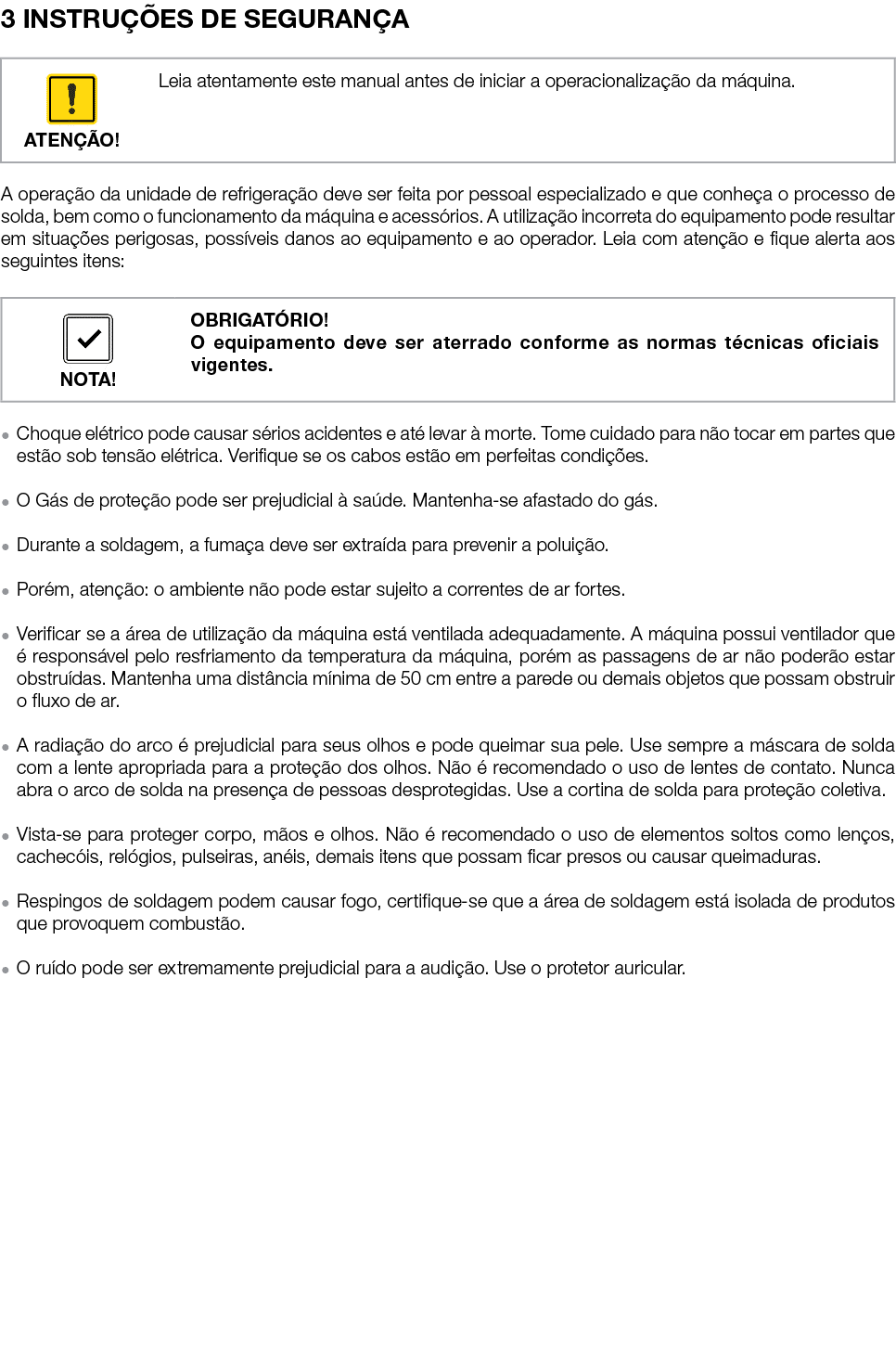 3 INSTRUÇÕES DE SEGURANÇA    A operação da unidade de refrigeração deve ser feita por pessoal especializado e que con   