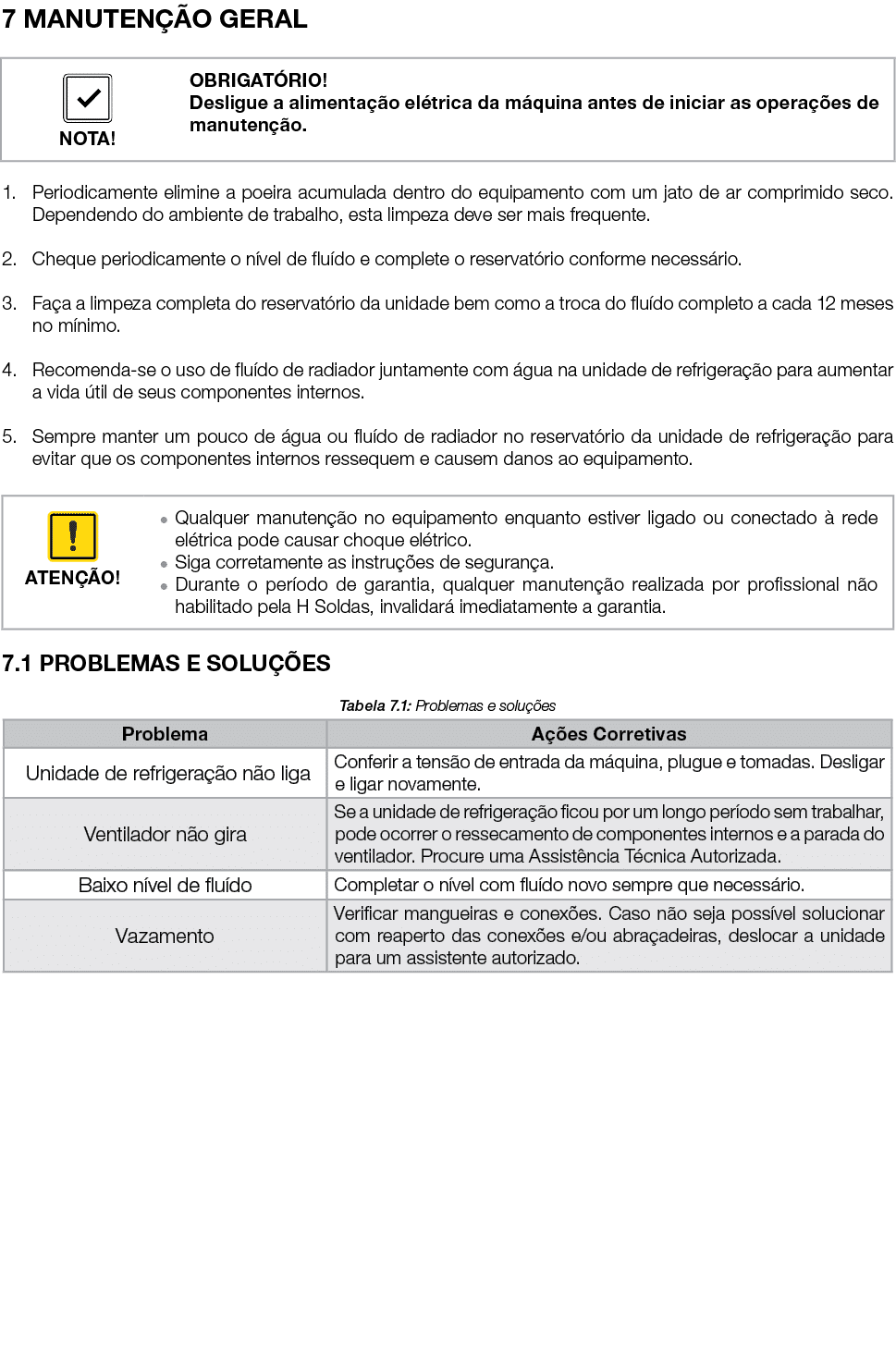 7 MANUTENÇÃO GERAL   1  Periodicamente elimine a poeira acumulada dentro do equipamento com um jato de ar comprimido    