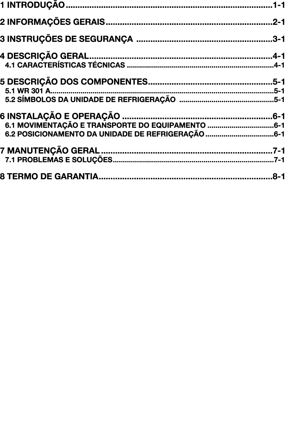 1 INTRODUÇÃO 1-1 2 INFORMAÇÕES GERAIS 2-1 3 INSTRUÇÕES DE SEGURANÇA 3-1 4 DESCRIÇÃO GERAL 4-1 4 1 CARACTERÍSTICAS TÉC   