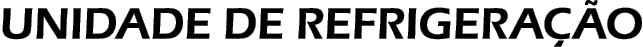 UNIDADE DE REFRIGERAÇÃO 