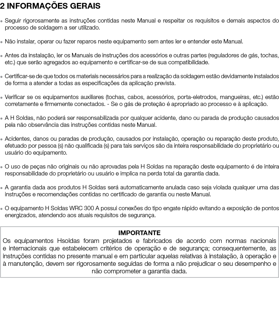 2 INFORMAÇÕES GERAIS   Seguir rigorosamente as instruções contidas neste Manual e respeitar os requisitos e demais as   