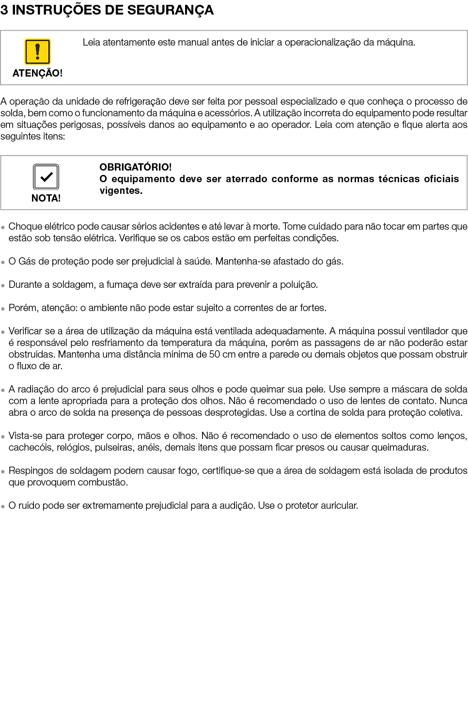 3 INSTRUÇÕES DE SEGURANÇA    A operação da unidade de refrigeração deve ser feita por pessoal especializado e que con   