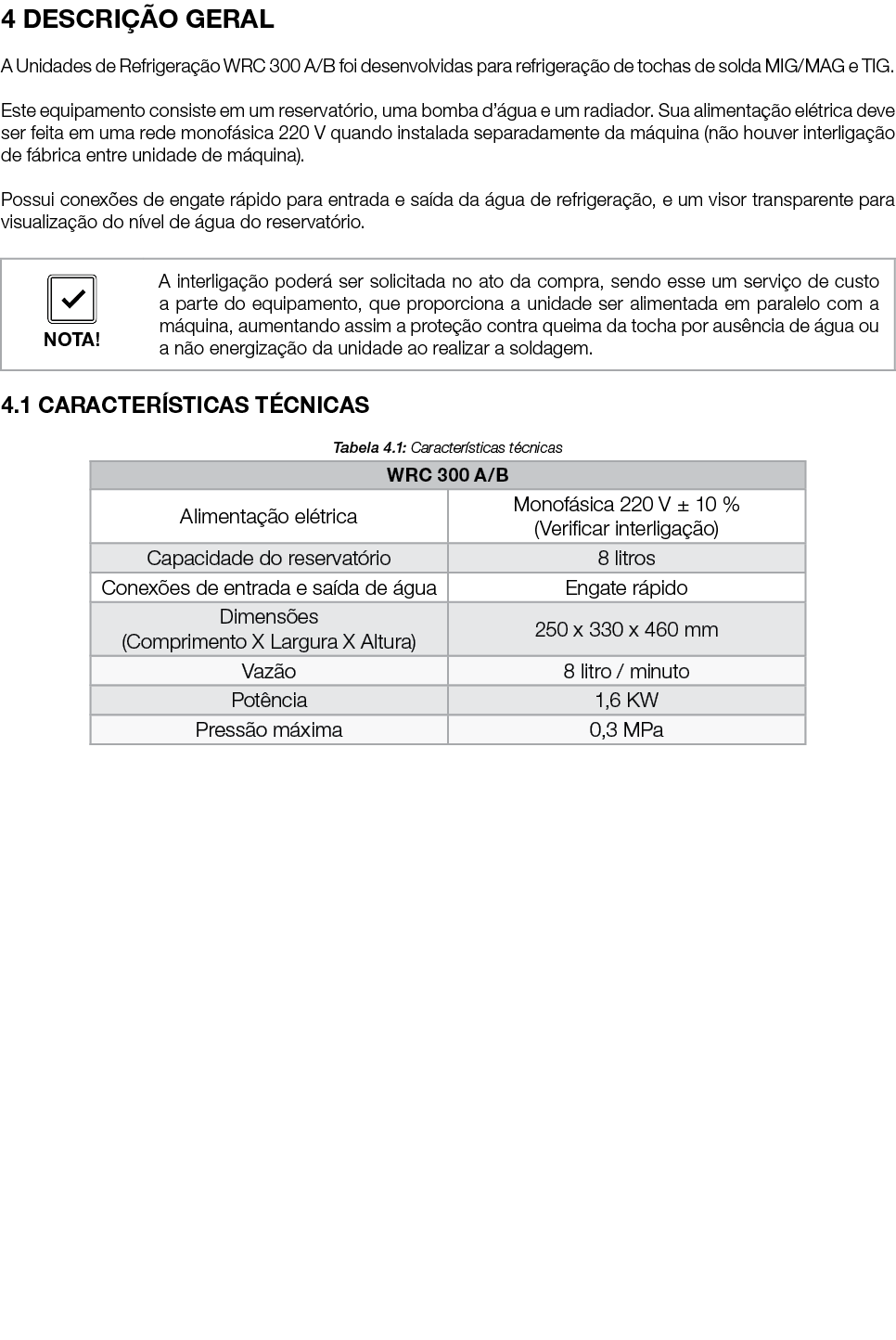 4 DESCRIÇÃO GERAL A Unidades de Refrigeração WRC 300 A B foi desenvolvidas para refrigeração de tochas de solda MIG M   