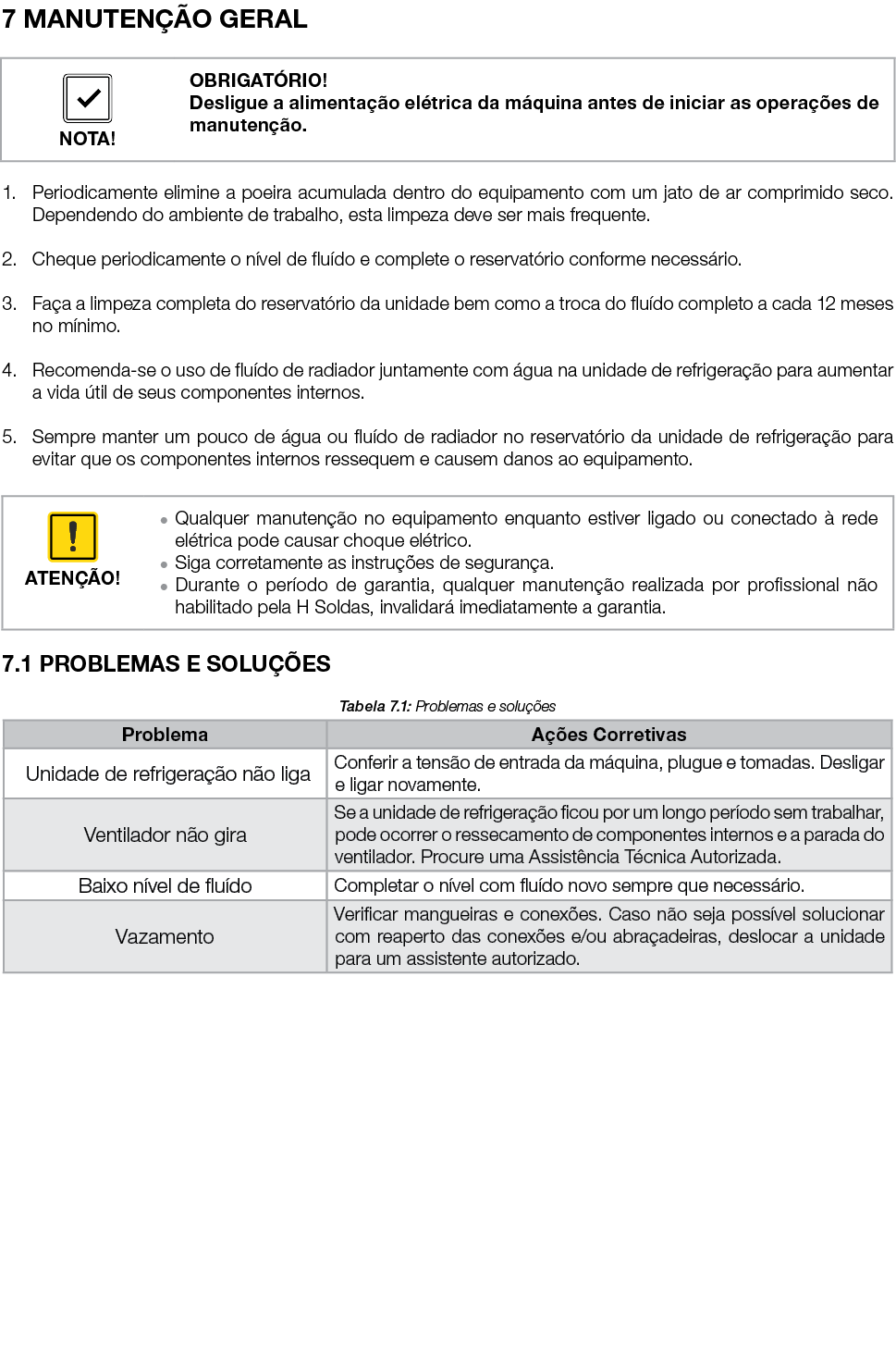 7 MANUTENÇÃO GERAL   1  Periodicamente elimine a poeira acumulada dentro do equipamento com um jato de ar comprimido    