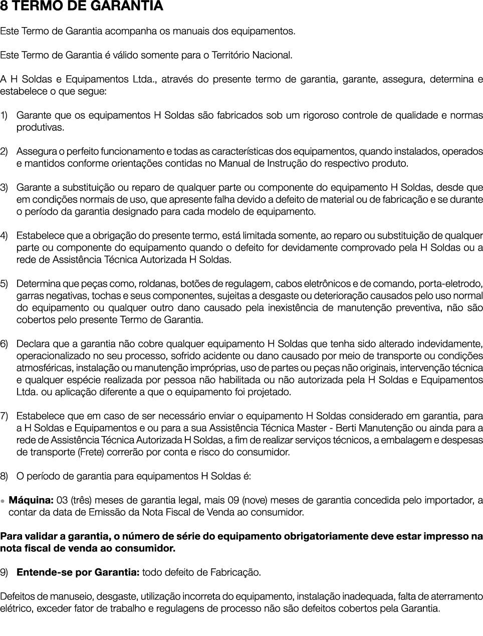 8 TERMO DE GARANTIA Este Termo de Garantia acompanha os manuais dos equipamentos   Este Termo de Garantia é válido so   
