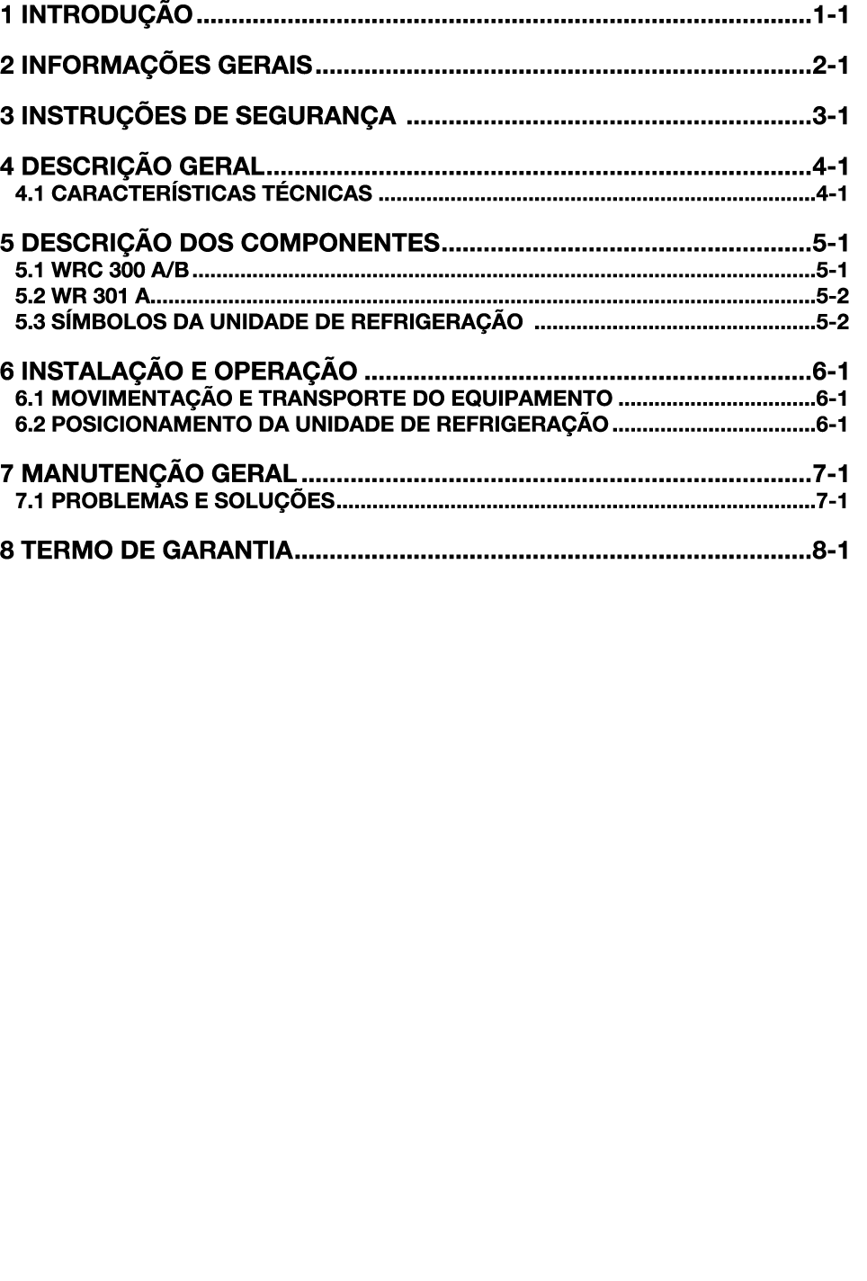 1 INTRODUÇÃO 1-1 2 INFORMAÇÕES GERAIS 2-1 3 INSTRUÇÕES DE SEGURANÇA 3-1 4 DESCRIÇÃO GERAL 4-1 4 1 CARACTERÍSTICAS TÉC   